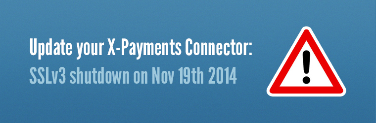Attention X-Payments Hosted users: Action required - SSLv3 shutdown on Nov 19th 2014